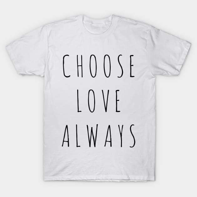 choose love always T-Shirt by ciciyu